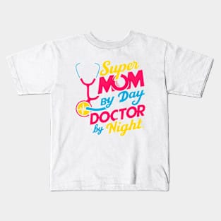 Super mom By Day Doctor By Night | mother's day | Mom lover gifts Kids T-Shirt